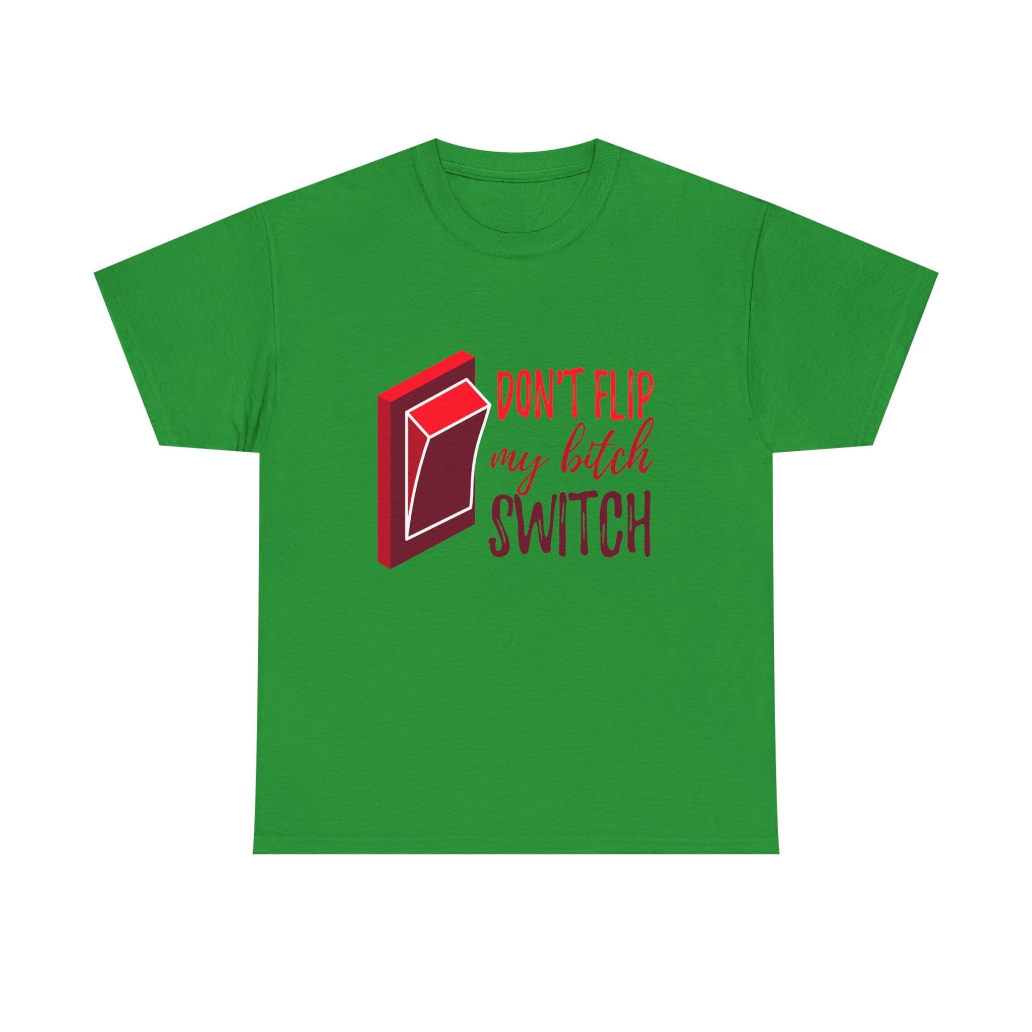 Don't Flip My Bitch Switch Unisex Heavy Cotton T-shirt