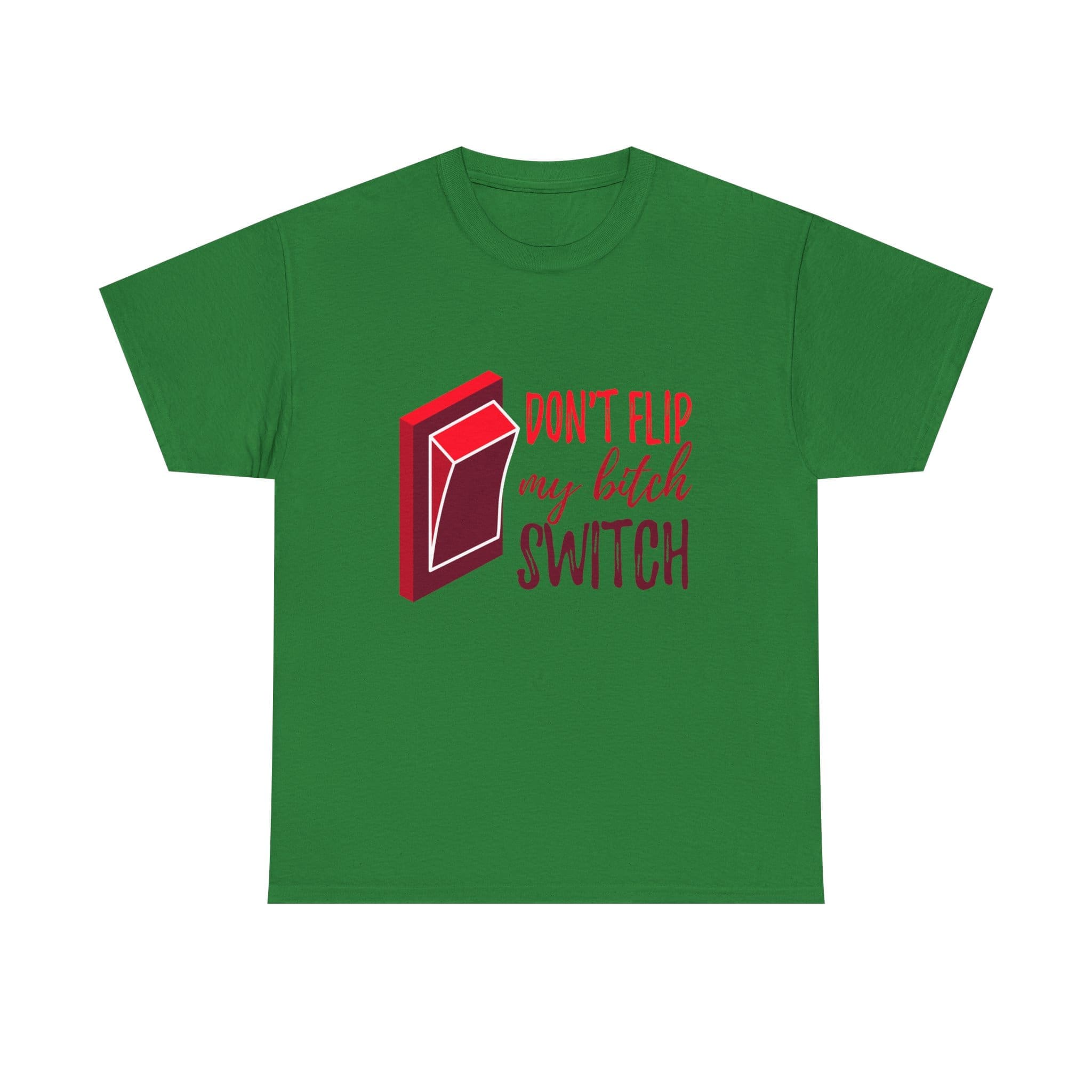 Don't Flip My Bitch Switch Unisex Heavy Cotton T-shirt