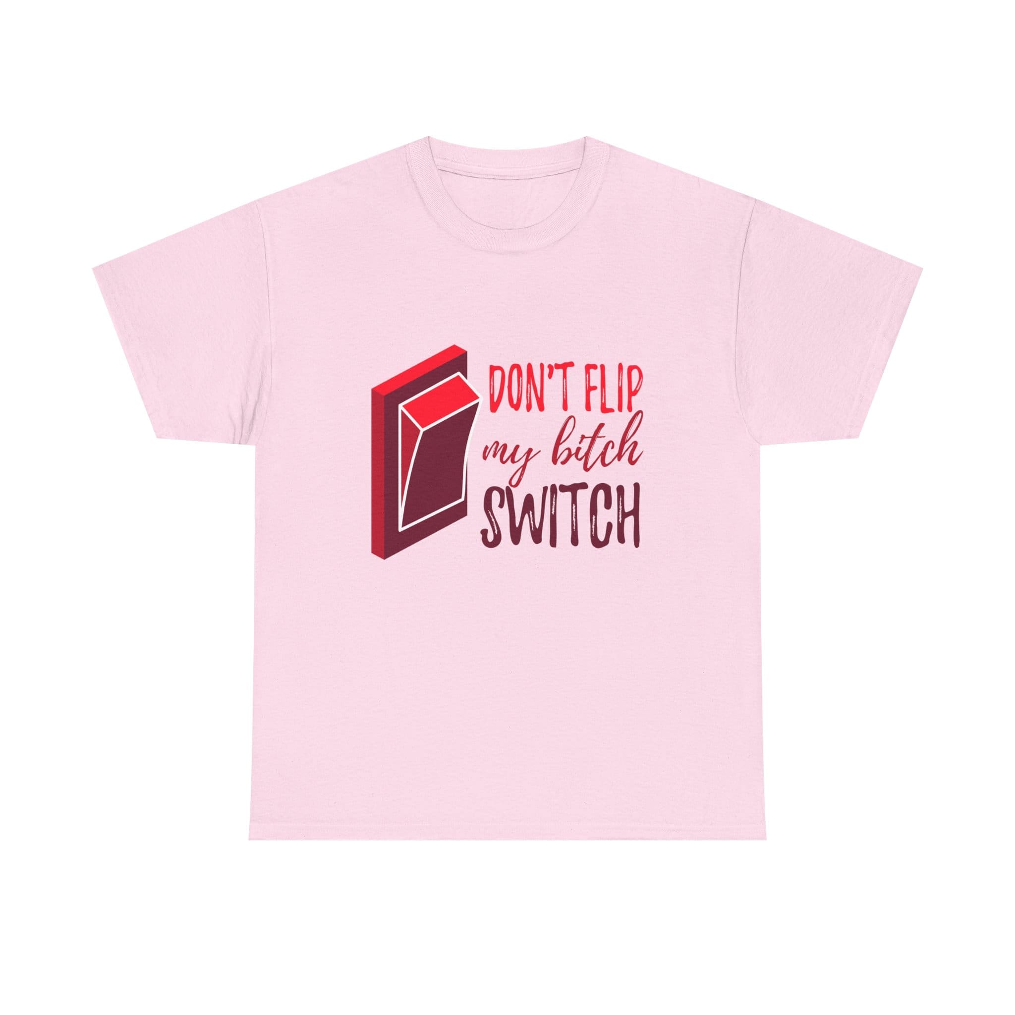 Don't Flip My Bitch Switch Unisex Heavy Cotton T-shirt