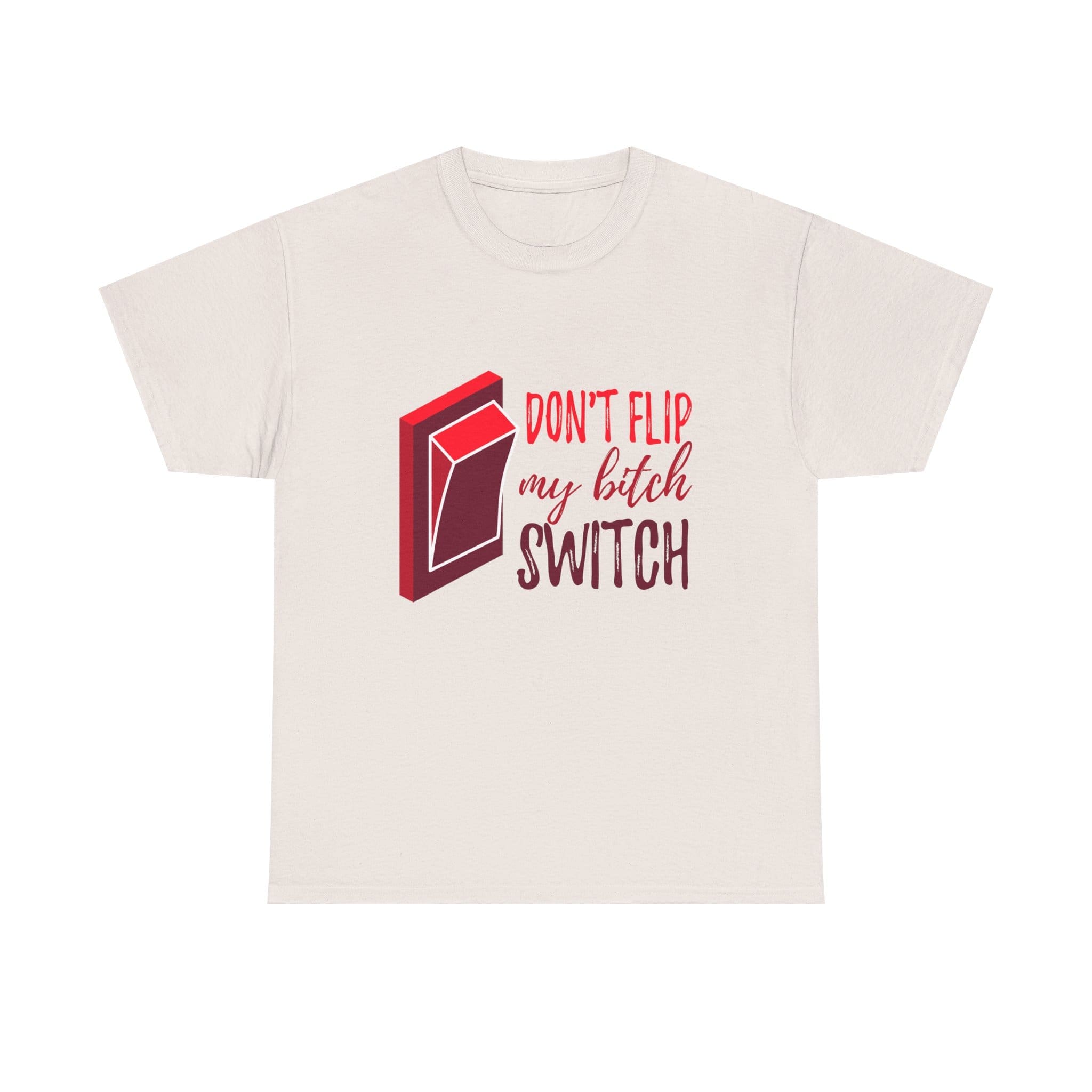 Don't Flip My Bitch Switch Unisex Heavy Cotton T-shirt