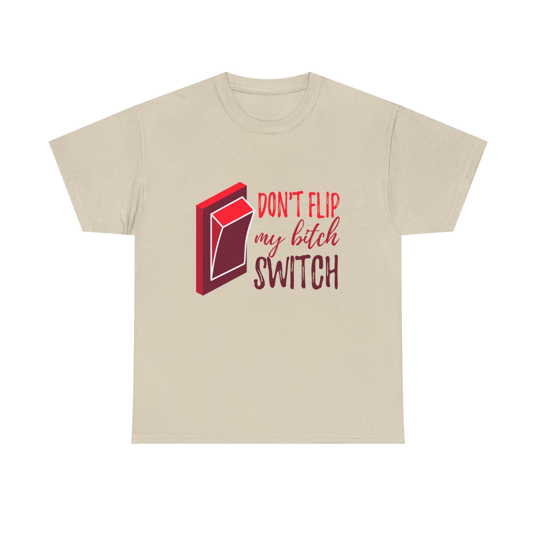 Don't Flip My Bitch Switch Unisex Heavy Cotton T-shirt