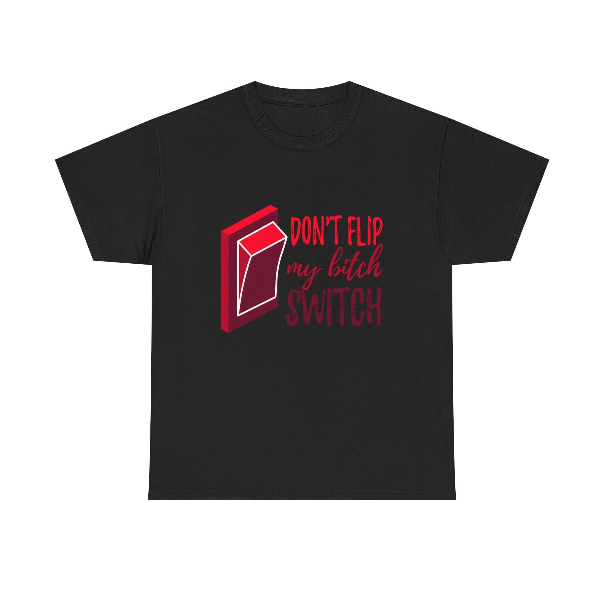 Don't Flip My Bitch Switch Unisex Heavy Cotton T-shirt