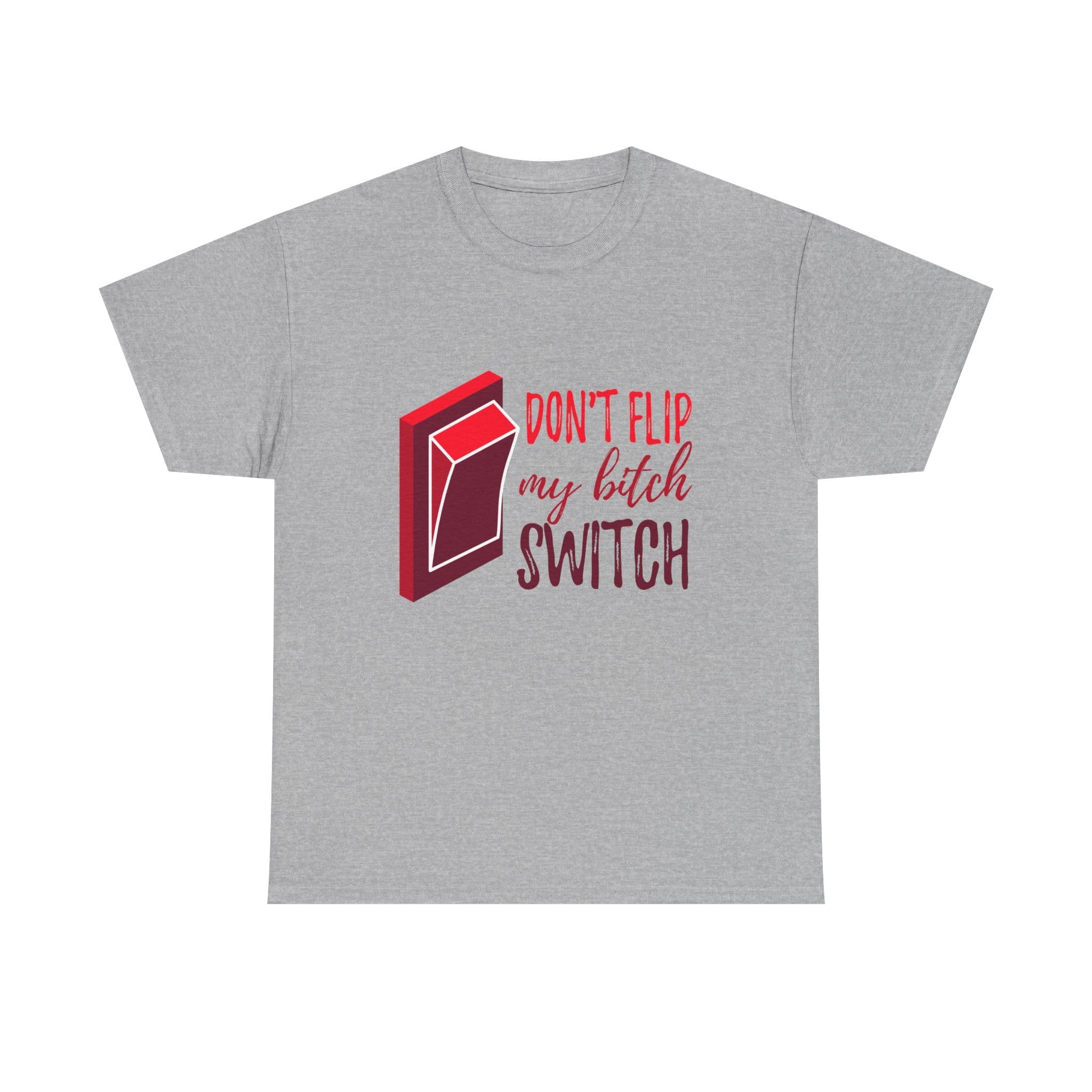Don't Flip My Bitch Switch Unisex Heavy Cotton T-shirt