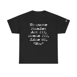 Hamlet Quote T-Shirt — "To Quote Hamlet Act III, Scene III, Line 92" Literary Tee