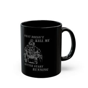 "What Doesn’t Kill Me Better Start Running" Black Coffee Mug — Military Humor (11oz/15oz)