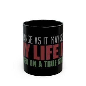 Inspirational Coffee Mug 'My Life Is Based on a True Story' Black Mug — 11oz & 15oz