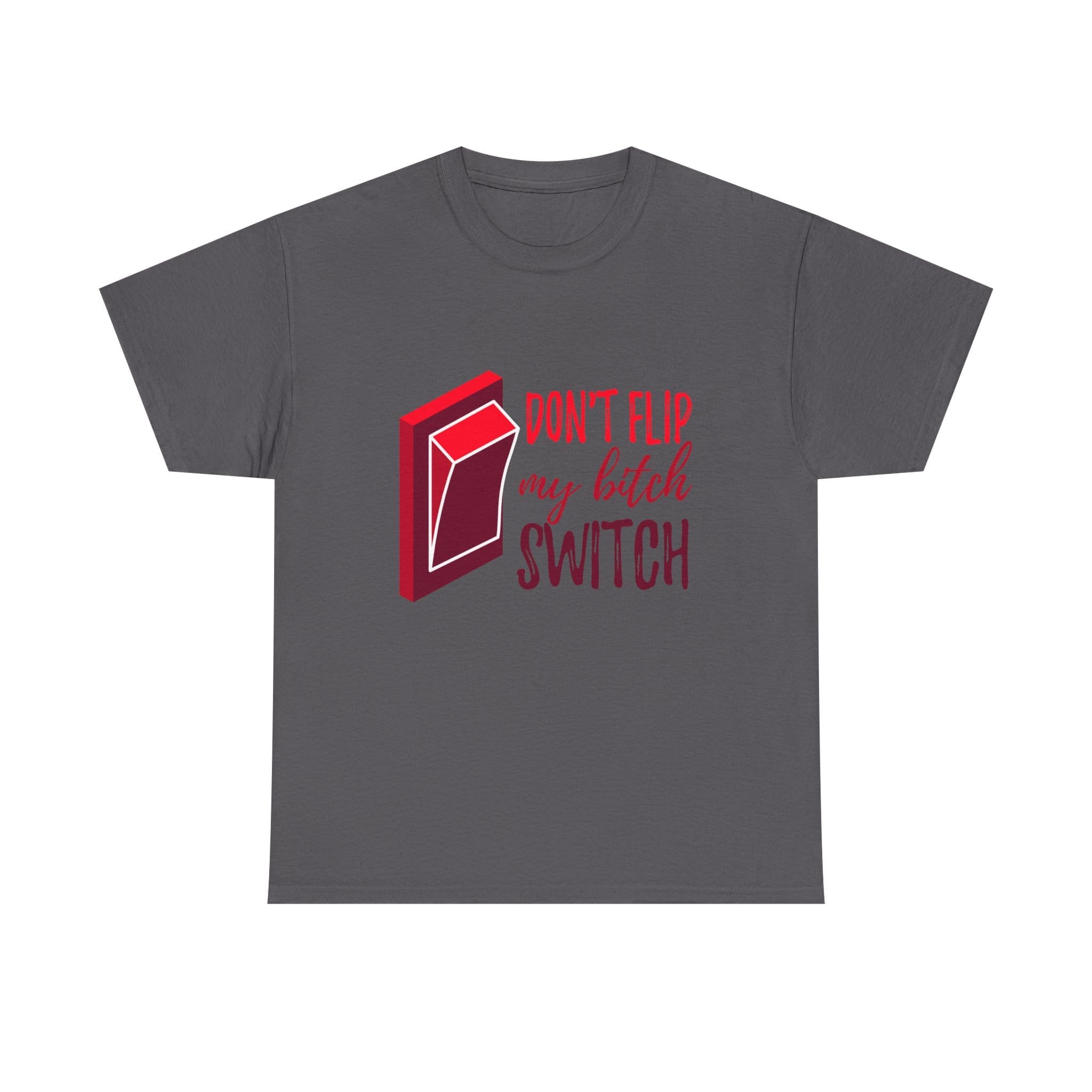 Don't Flip My Bitch Switch Unisex Heavy Cotton T-shirt