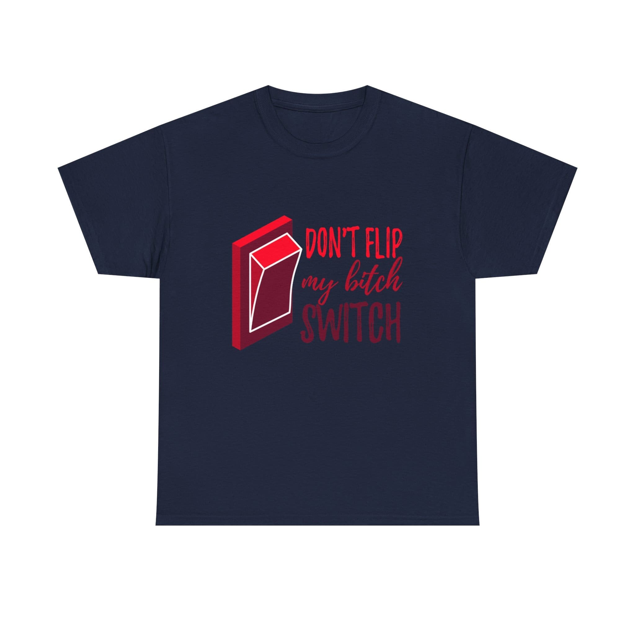 Don't Flip My Bitch Switch Unisex Heavy Cotton T-shirt