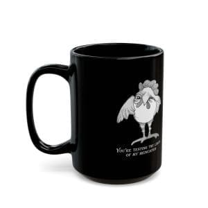 Funny Chicken Mug — "You're Testing the Limits of My Medication" Black Coffee Cup