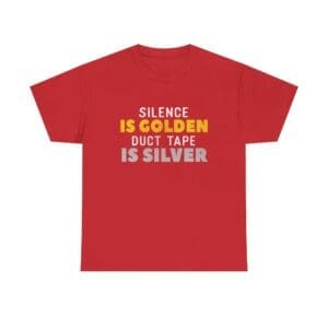 Silence Is Golden Duct Tape Is Silver T-Shirt — Funny Sarcastic Graphic Tee