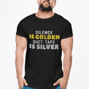 Silence Is Golden Duct Tape Is Silver T-Shirt — Funny Sarcastic Graphic Tee