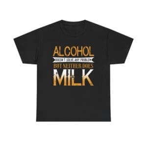 Alcohol Doesn't Solve Any Problems But Neither Does Milk Unisex Heavy Cotton T-shirt