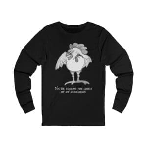 Funny Rooster Long Sleeve Tee — "You're Testing the Limits of My Medication" Graphic Shirt