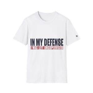 T-Shirt — "In My Defense I Was Left Unsupervised" Funny Graphic Tee
