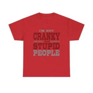 I'm Not Cranky Unisex Heavy Cotton Tee
