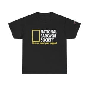Sarcastic Graphic Tee — "National Sarcasm Society: like we need your support"