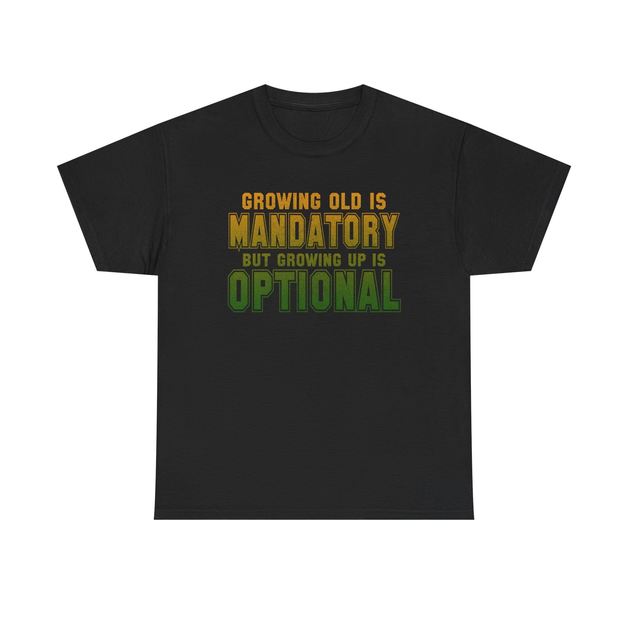 Growing Old Is Mandatory But Growing Up Is Optional T-Shirt