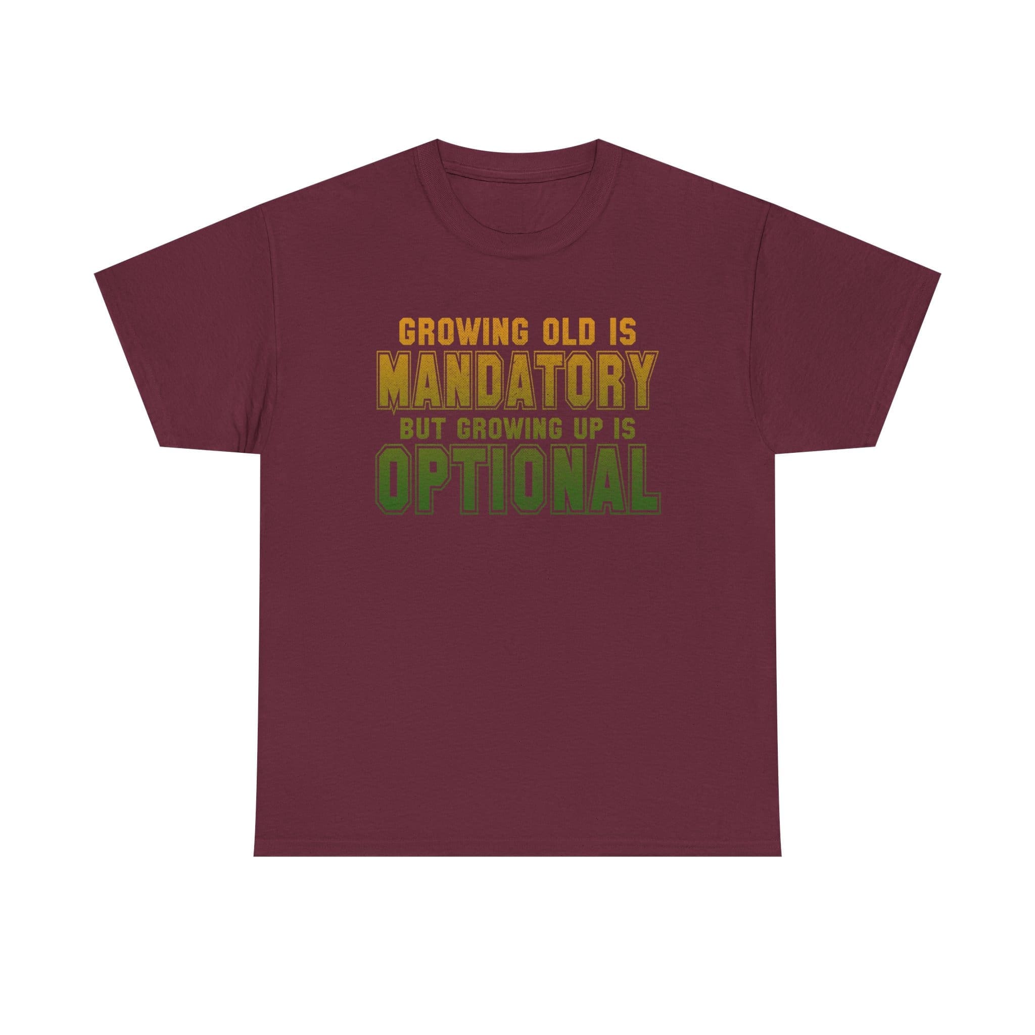 Growing Old Is Mandatory But Growing Up Is Optional T-Shirt