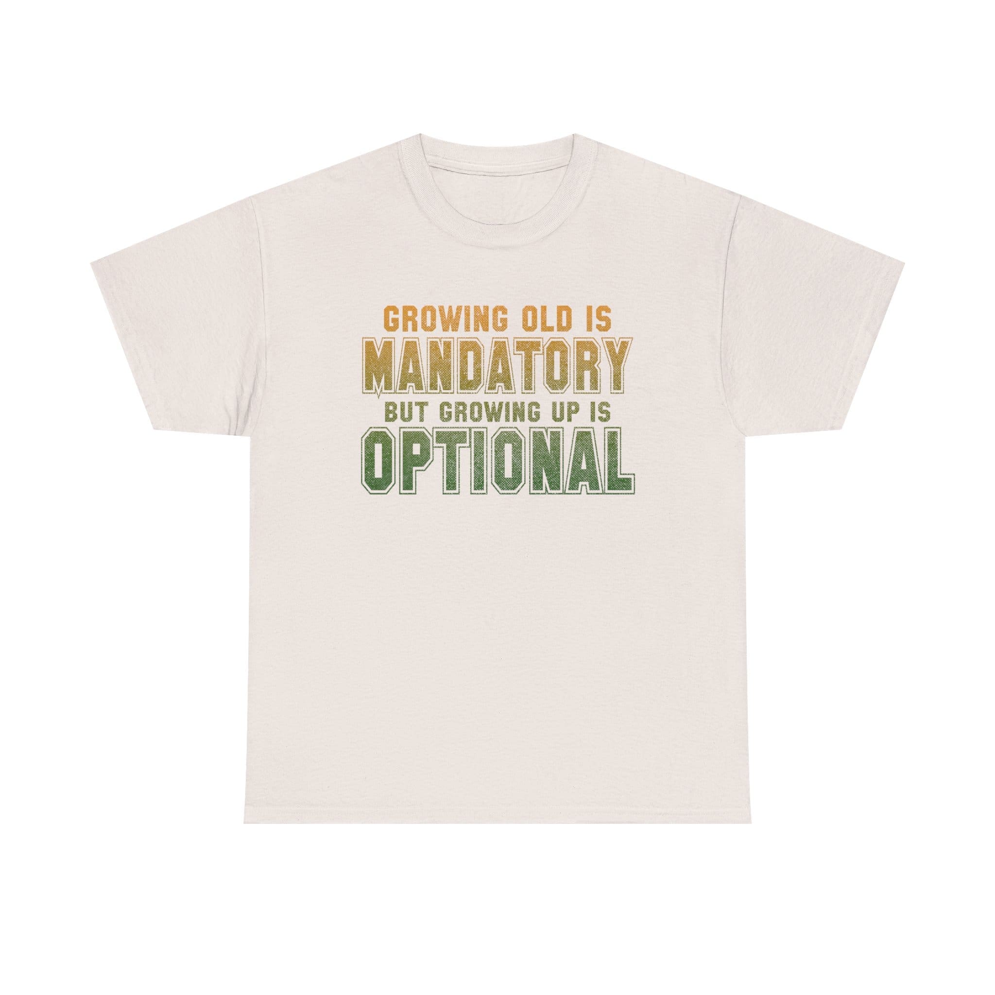 Growing Old Is Mandatory But Growing Up Is Optional T-Shirt