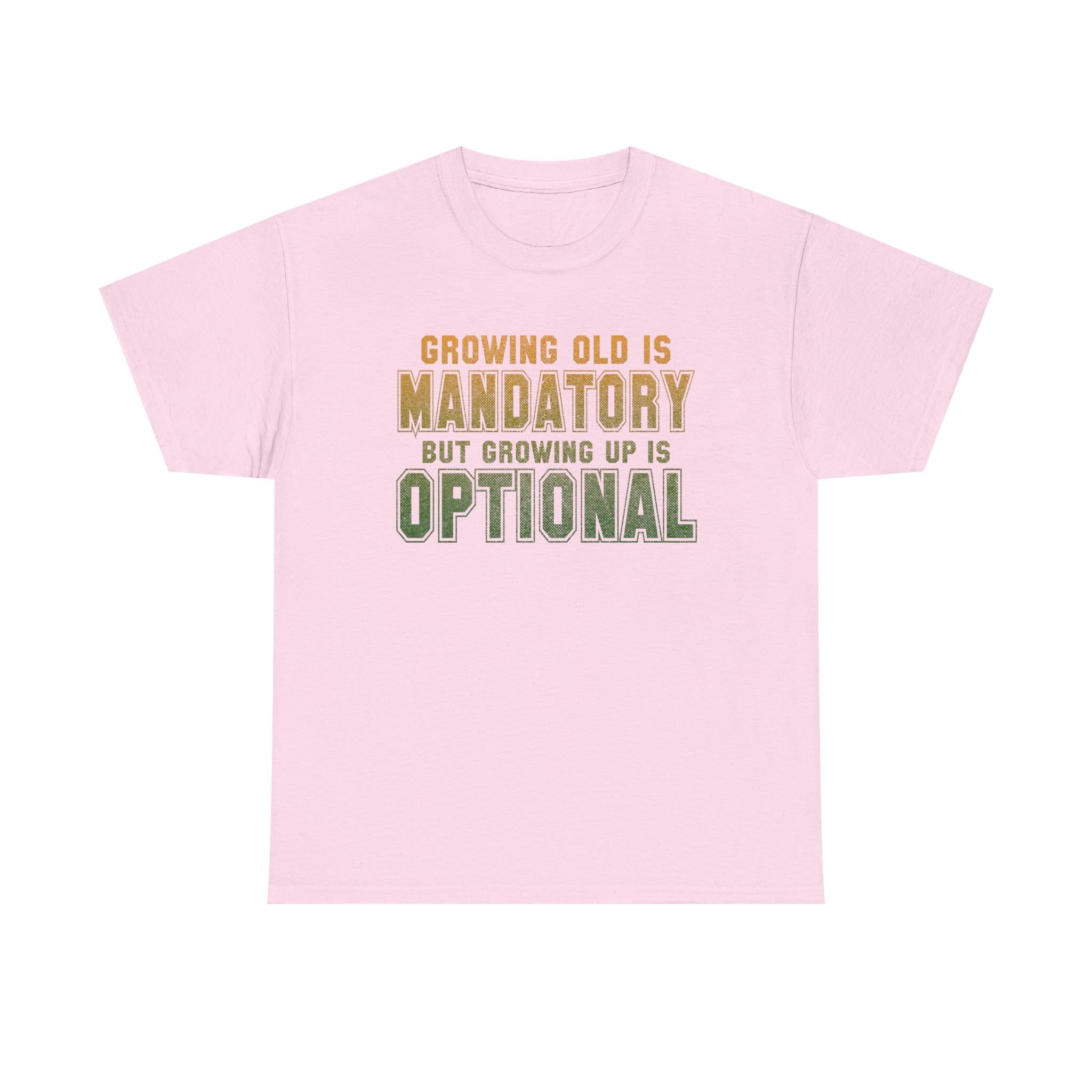 Growing Old Is Mandatory But Growing Up Is Optional T-Shirt