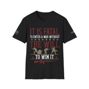 Military T-Shirt — "It Is Fatal to Enter a War Without the Will to Win It" Patriotic Tee