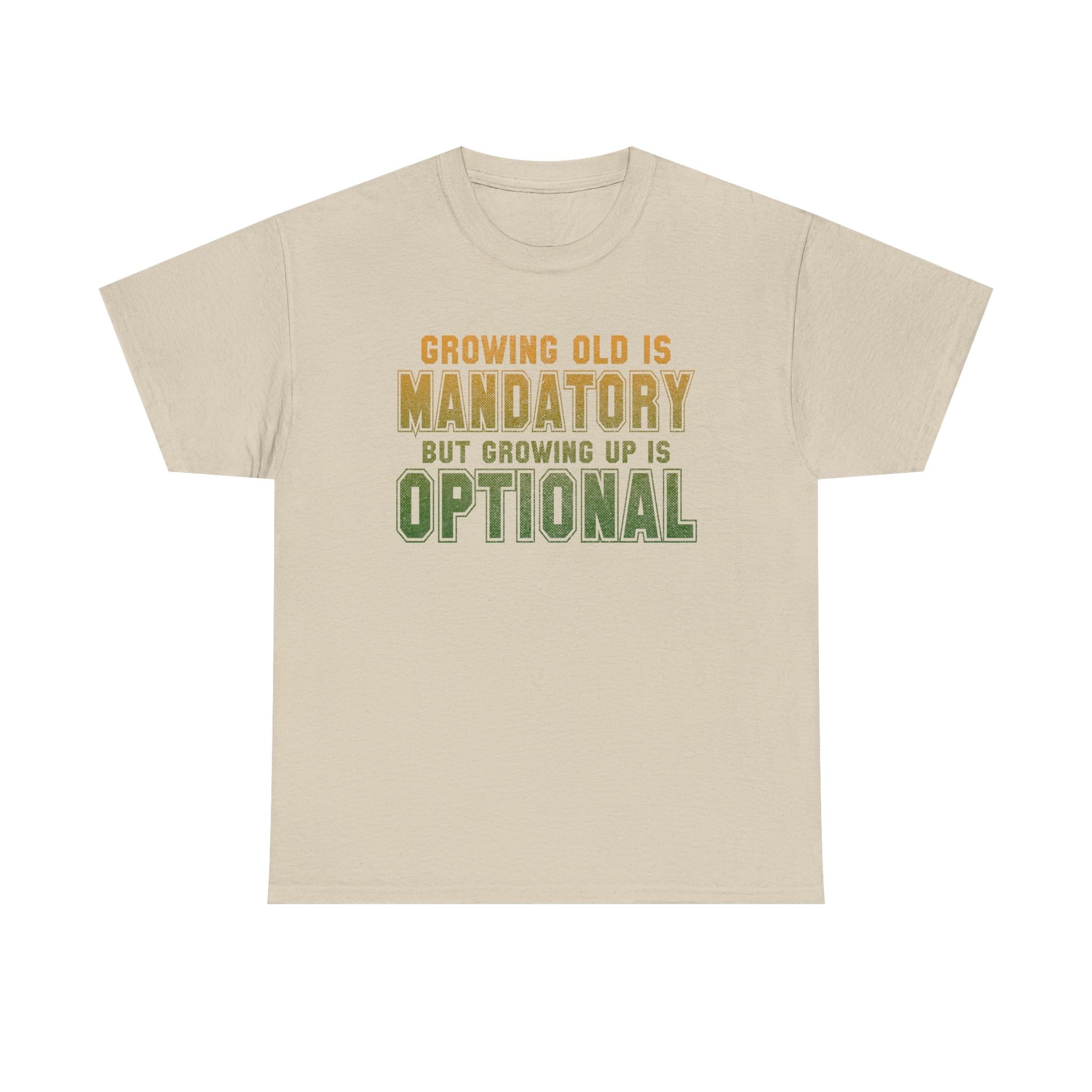 Growing Old Is Mandatory But Growing Up Is Optional T-Shirt