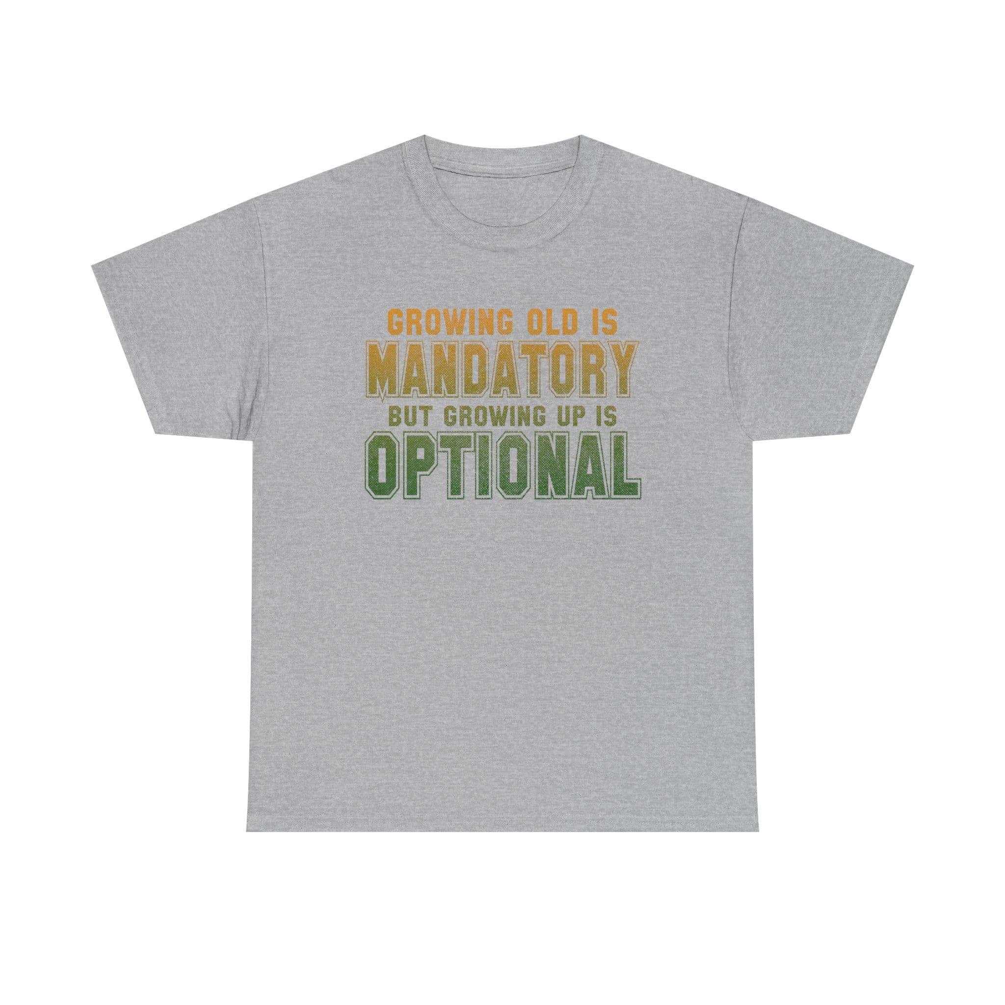 Growing Old Is Mandatory But Growing Up Is Optional T-Shirt