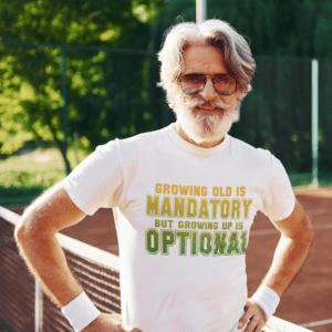 Growing Old Is Mandatory But Growing Up Is Optional T-Shirt