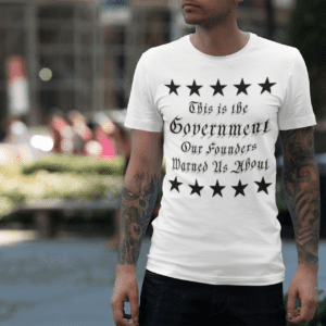 Patriotic Political T-Shirt — "This is the Government Our Founders Warned Us About" Veteran Tee