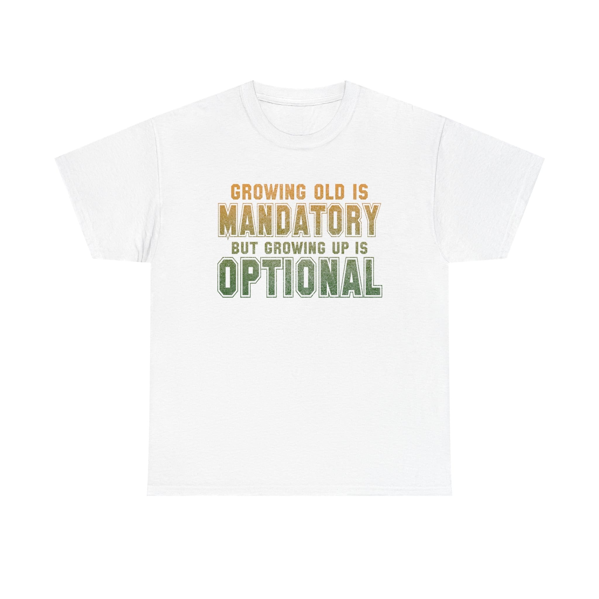 Growing Old Is Mandatory But Growing Up Is Optional T-Shirt