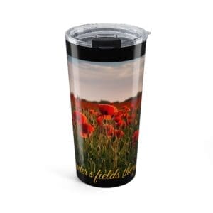 20oz Poppy Field Tumbler — "In Flander's Field The Poppies Blow" Travel Cup