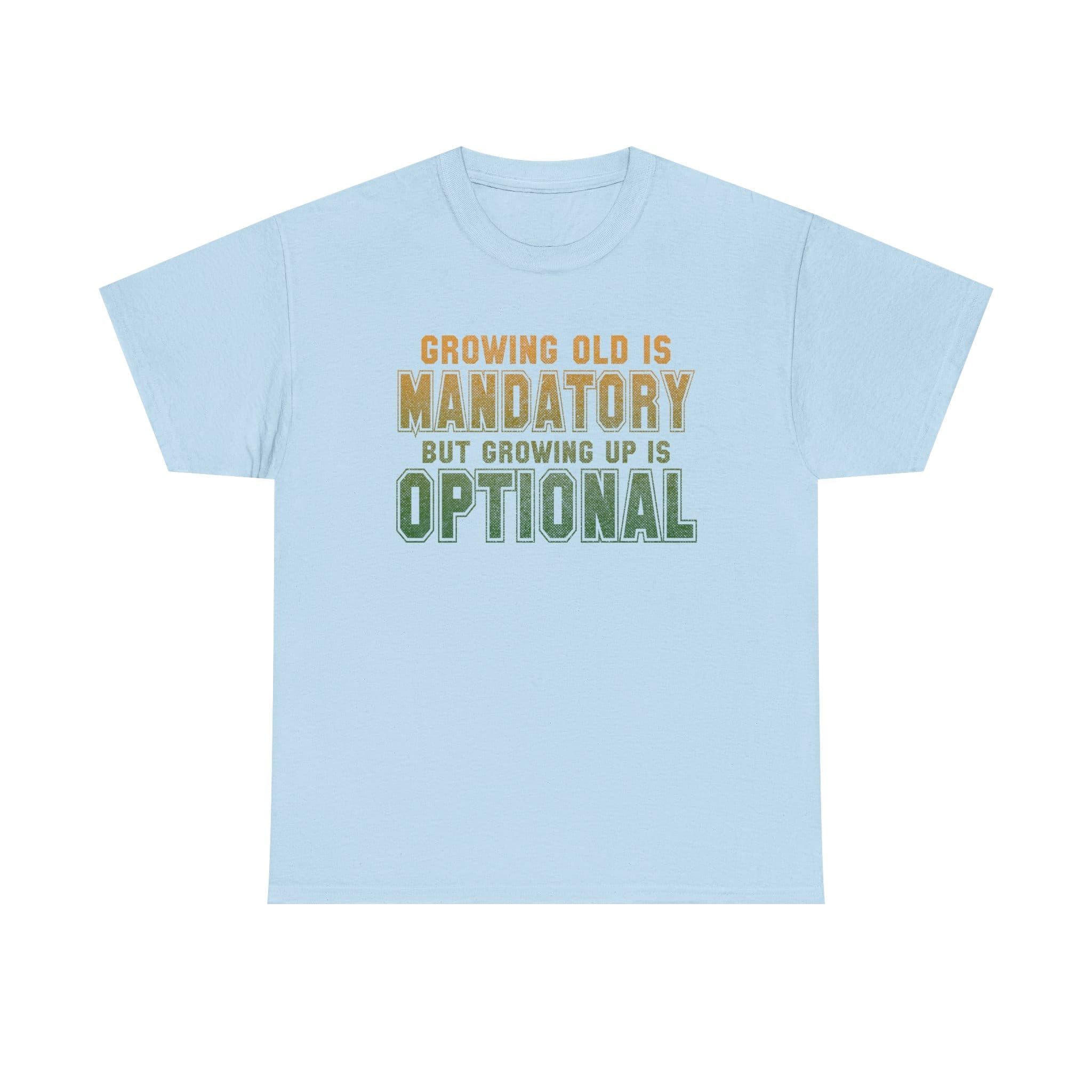 Growing Old Is Mandatory But Growing Up Is Optional T-Shirt